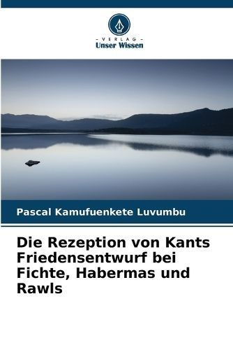Rezeption von Kants Friedensentwurf bei Fichte, Habermas und Rawls