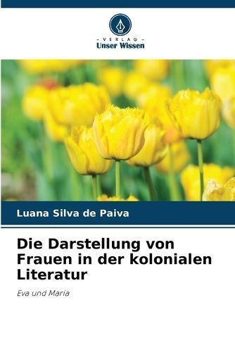Darstellung von Frauen in der kolonialen Literatur By Silva de Paiva
