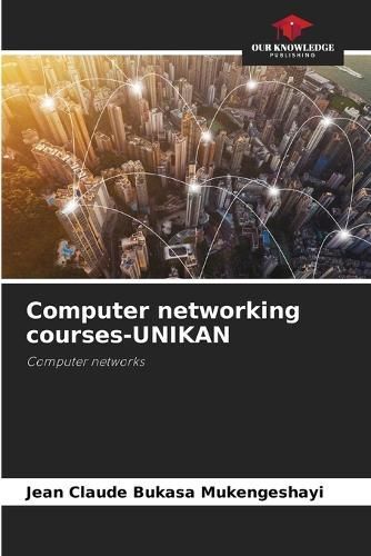 Computer networking courses-UNIKAN By Bukasa Mukengeshayi (Paperback)