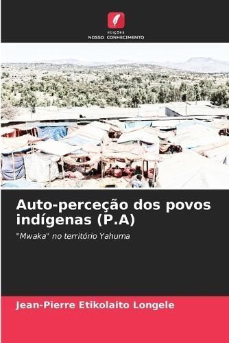 Auto-perceção dos povos indígenas (P.A) By Etikolaito Longele