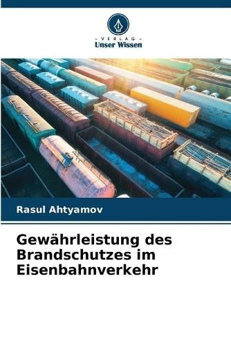 Gewährleistung des Brandschutzes im Eisenbahnverkehr By Ahtyamov