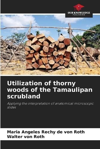 Utilization of Thorny Woods of the Tamaulipan Scrubland 9786206257738