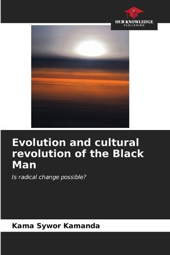 Evolution and cultural revolution of the Black Man By Kamanda