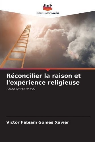 Réconcilier la raison et l'expérience religieuse By Xavier