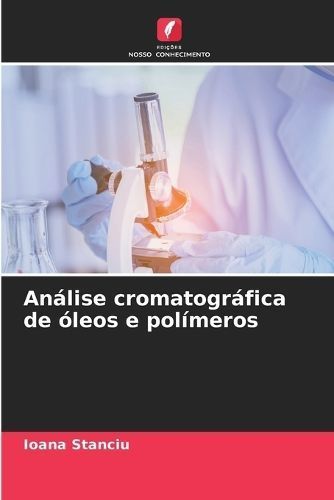 Análise Cromatográfica De Óleos E Polímeros By Ioana Stanciu