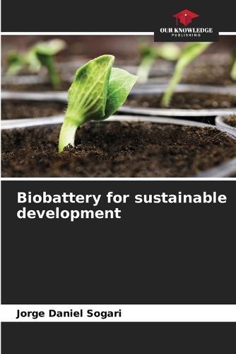 Biobattery for Sustainable Development By Jorge Daniel Sogari