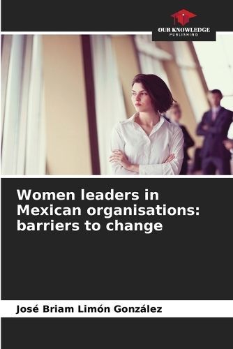 Women Leaders in Mexican Organisations By José Briam Limón González