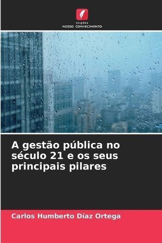 A Gestão Pública No Século 21 E Os Seus Principais Pilares