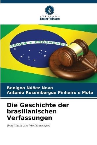 Die Geschichte Der Brasilianischen Verfassungen 9786206353447