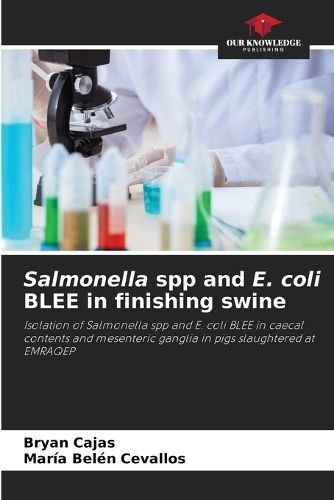 Salmonella Spp and E. Coli BLEE in Finishing Swine 9786206355267