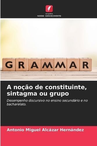 A Noção De Constituinte, Sintagma Ou Grupo 9786206357506 (Paperback)