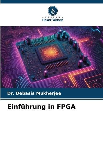 Einführung in FPGA By Dr Debasis Mukherjee 9786206374541 (Paperback)