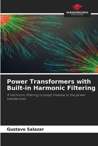 Power Transformers With Built-in Harmonic Filtering By Gustavo Salazar