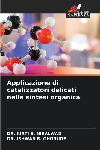 Applicazione Di Catalizzatori Delicati Nella Sintesi Organica