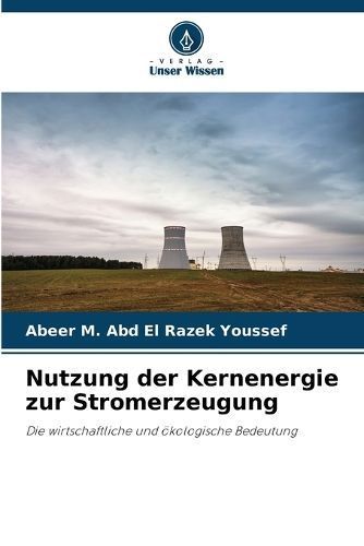 Nutzung Der Kernenergie Zur Stromerzeugung 9786206420217 (Paperback)