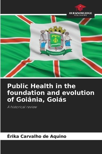 Public Health in the Foundation and Evolution of Goiânia, Goiás