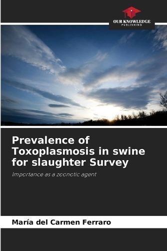 Prevalence of Toxoplasmosis in Swine for Slaughter Survey (Paperback)