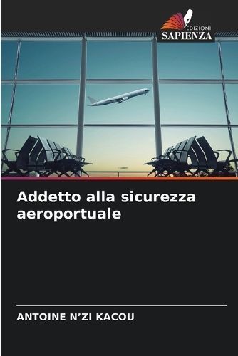 Addetto Alla Sicurezza Aeroportuale By Antoine N'Zi Kacou (Paperback)