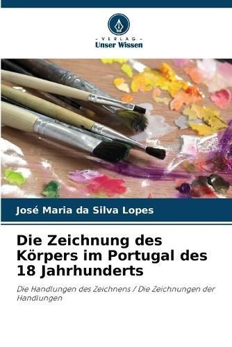 Die Zeichnung Des Körpers Im Portugal Des 18 Jahrhunderts (Paperback)