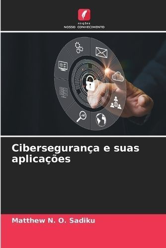 Cibersegurança E Suas Aplicações By Matthew N O Sadiku (Paperback)