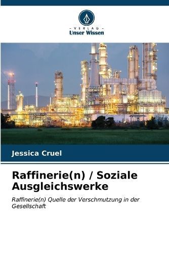 Raffinerie(n) / Soziale Ausgleichswerke By Jessica Cruel 9786206563969