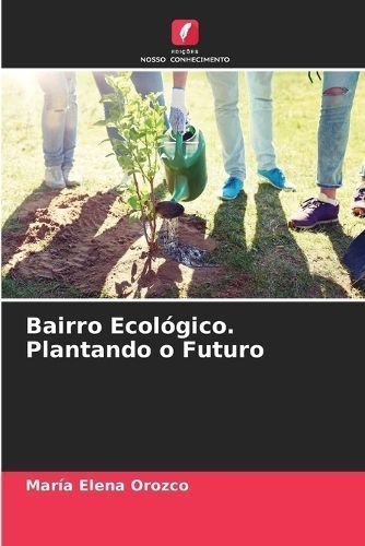 Bairro Ecológico. Plantando O Futuro By María Elena Orozco