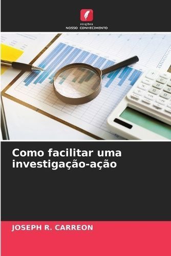 Como Facilitar Uma Investigação-Ação By Joseph R Carreon