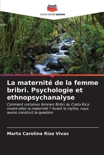 La Maternité De La Femme Bribri. Psychologie Et Ethnopsychanalyse
