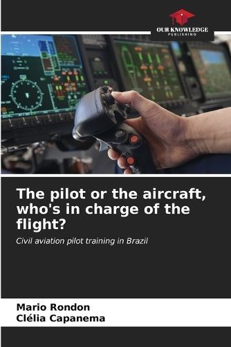 The Pilot or the Aircraft, Who's in Charge of the Flight? (Paperback)