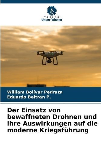 Der Einsatz Von Bewaffneten Drohnen Und Ihre Auswirkungen Auf Die Moderne Kriegsführung