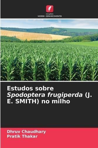 Estudos Sobre Spodoptera Frugiperda (J. E. SMITH) No Milho (Paperback)