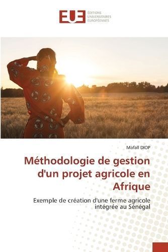 M?thodologie de gestion d'un projet agricole en Afrique By Diop