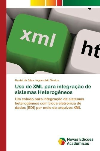 Uso de XML para integra??o de sistemas Heterog?neos 9786206757672