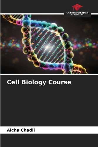 Cell Biology Course By Aicha Chadli 9786206862291 (Paperback)