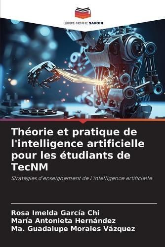 Théorie Et Pratique De L'intelligence Artificielle Pour Les Étudiants De TecNM