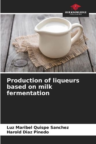 Production of Liqueurs Based on Milk Fermentation 9786206885948
