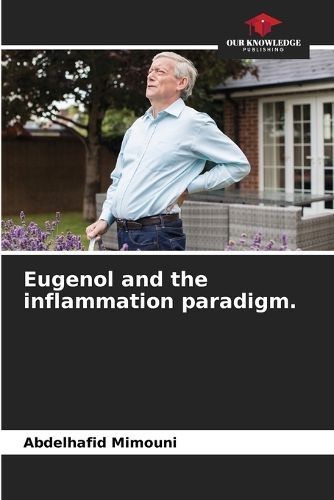 Eugenol and the Inflammation Paradigm. By Abdelhafid Mimouni