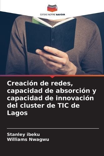 Creación De Redes, Capacidad De Absorción Y Capacidad De Innovación Del Cluster De TIC De Lagos