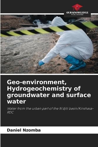 Geo-Environment, Hydrogeochemistry of Groundwater and Surface Water