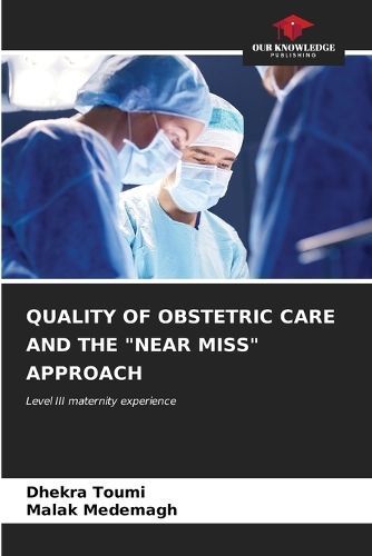 Quality of Obstetric Care and the "Near Miss" Approach 9786206933342