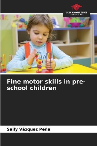 Fine Motor Skills in Pre-School Children By Saily Vàzquez Peña
