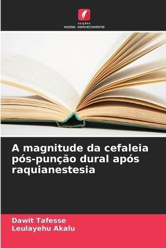 A Magnitude Da Cefaleia Pós-Punção Dural Após Raquianestesia