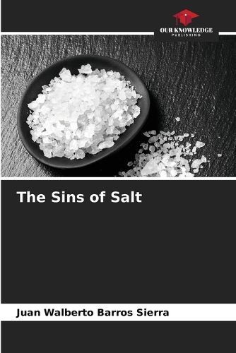 The Sins of Salt By Juan Walberto Barros Sierra 9786206957140