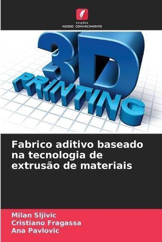 Fabrico Aditivo Baseado Na Tecnologia De Extrusão De Materiais