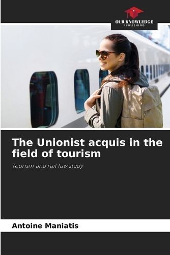 The Unionist Acquis in the Field of Tourism By Antoine Maniatis