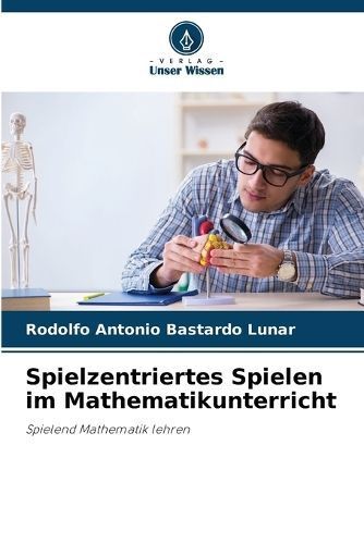 Spielzentriertes Spielen Im Mathematikunterricht 9786207007363