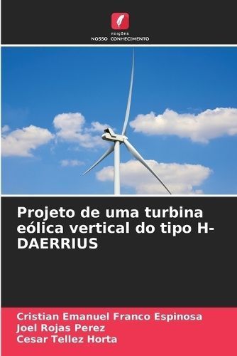 Projeto de uma turbina eólica vertical do tipo H-DAERRIUS (Paperback)