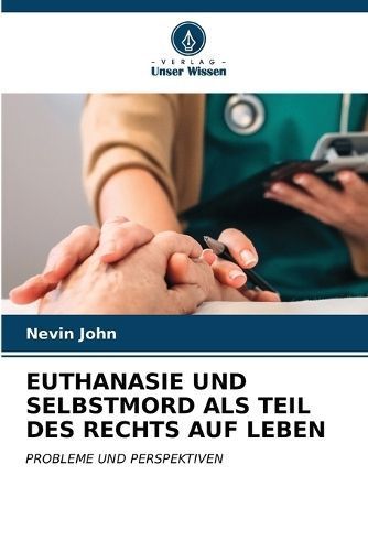 Euthanasie Und Selbstmord ALS Teil Des Rechts Auf Leben By John