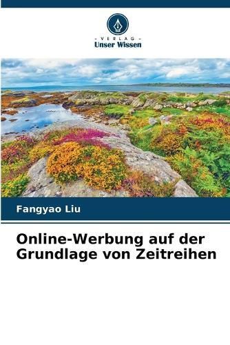 Online-Werbung auf der Grundlage von Zeitreihen By Liu 9786207044542