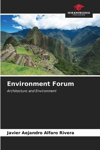 Environment Forum By Javier Aejandro Alfaro Rivera 9786207045341